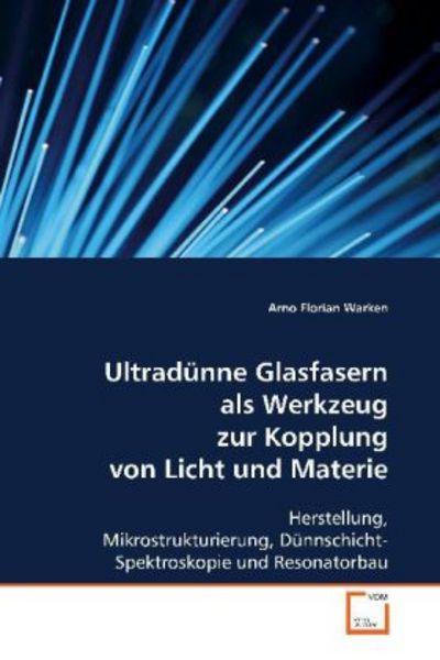 Warken Arno Florian: Ultradünne Glasfasern als Werkzeug zur, Taschenbuch von Arno Florian Warken, VDM, 9783639087260