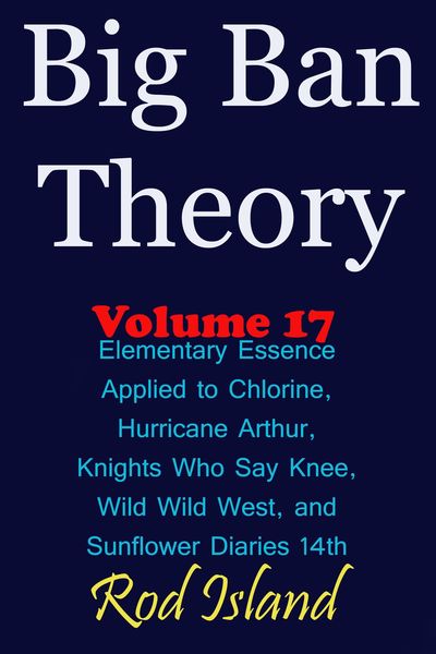 Produktbild: Big Ban Theory: Elementary Essence Applied to Chlorine, Hurricane Arthur, Knights Who Say Knee, Wild Wild West, and Sunflower Diaries 14th, Volume 17