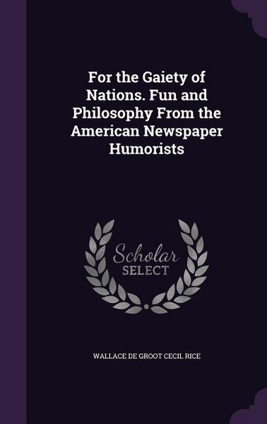 Produktbild: For the Gaiety of Nations. Fun and Philosophy From the American Newspaper Humorists
