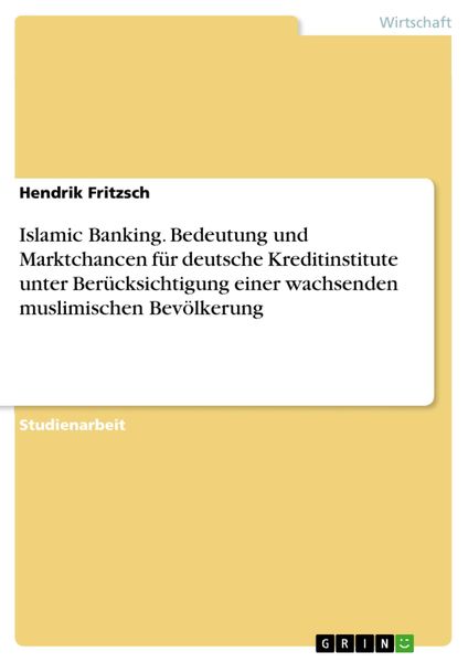 Produktbild: Islamic Banking. Bedeutung und Marktchancen f&uuml;r deutsche Kreditinstitute unter Ber&uuml;cksichtigung einer wachsenden muslimischen Bev&ouml;lkerung