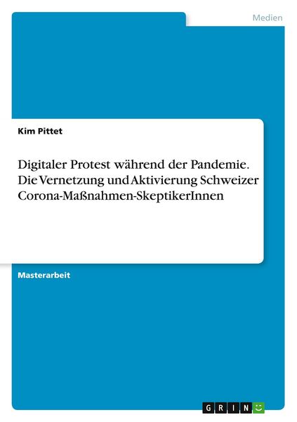 Digitaler Protest während der Pandemie. Die Vernetzung und Aktivierung Schweizer Corona-Maßnahmen-SkeptikerInnen, Taschenbuch von Kim Pittet, GRIN,
