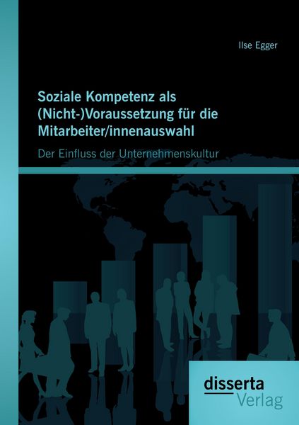 Produktbild: Soziale Kompetenz als (Nicht-)Voraussetzung f&uuml;r die Mitarbeiter/innenauswahl: Der Einfluss der Unternehmenskultur