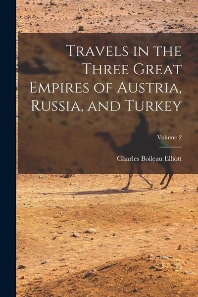 Produktbild: Travels in the Three Great Empires of Austria, Russia, and Turkey; Volume 2