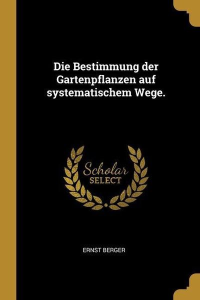 Produktbild: Die Bestimmung der Gartenpflanzen auf systematischem Wege.
