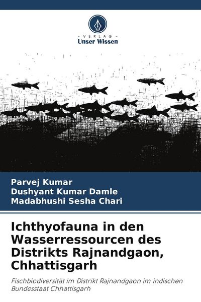Ichthyofauna in den Wasserressourcen des Distrikts Rajnandgaon, Chhattisgarh, Taschenbuch von Parvej Kumar , Dushyant Kumar Damle , Madabhushi Sesha