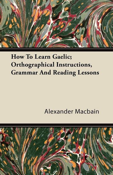 Produktbild: How To Learn Gaelic; Orthographical Instructions, Grammar And Reading Lessons