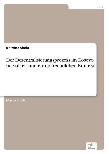 Der Dezentralisierungsprozess im Kosovo im völker- und europarechtlichen Kontext, Taschenbuch von Kaltrina Shala, BoD - Books on Demand, 9783961166503