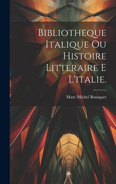 Produktbild: Bibliotheque Italique Ou Histoire Litteraire E L'italie.