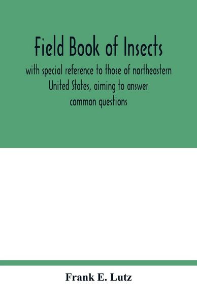 Produktbild: Field book of insects, with special reference to those of northeastern United States, aiming to answer common questions