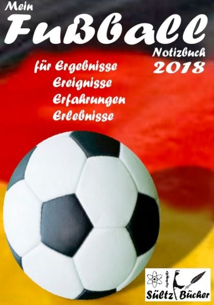 Produktbild: Mein Fu&szlig;ball Notizbuch 2018 f&uuml;r Ergebnisse, Ereignisse, Erfahrungen und Erlebnisse
