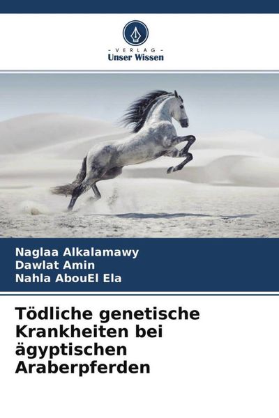 Tödliche genetische Krankheiten bei ägyptischen Araberpferden, Taschenbuch von Naglaa Alkalamawy , Dawlat Amin , Nahla AbouEl Ela, Verlag Unser