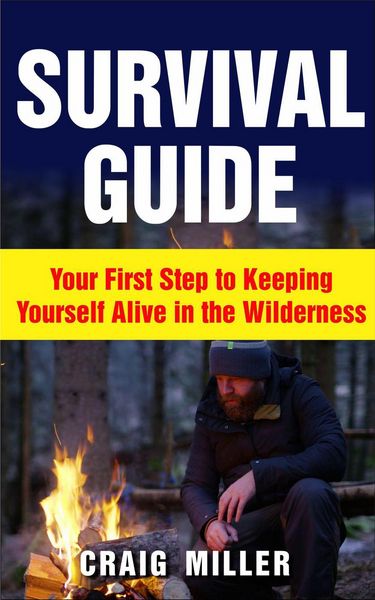 Produktbild: Survival Guide: Your First Step to Keeping Yourself Alive in the Wilderness