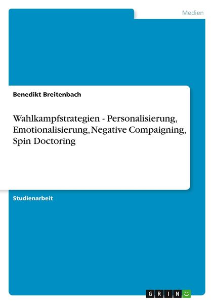 Produktbild: Wahlkampfstrategien - Personalisierung, Emotionalisierung, Negative Compaigning, Spin Doctoring