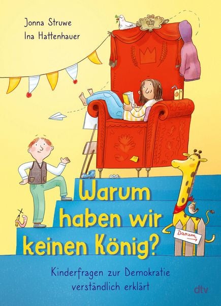 Warum haben wir keinen König? – Kinderfragen zur Demokratie verständlich erklärt, Gebundene Ausgabe von Jonna Struwe, dtv, 9783423766173