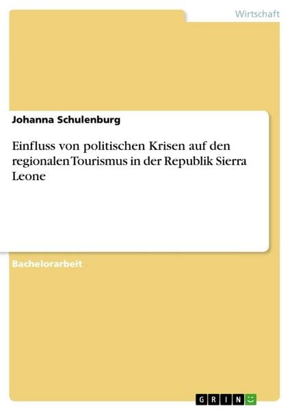 Einfluss von politischen Krisen auf den regionalen Tourismus in der Republik Sierra Leone, Taschenbuch von Johanna Schulenburg, GRIN, 9783668365193