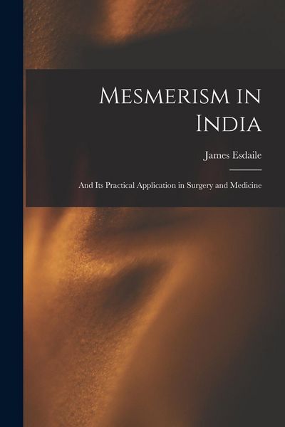 Produktbild: Mesmerism in India: and Its Practical Application in Surgery and Medicine