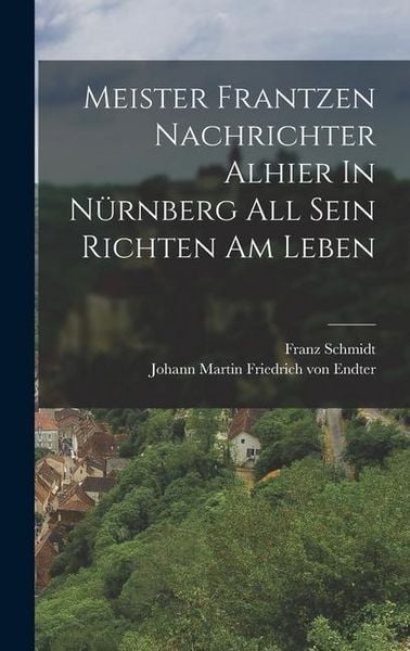 Produktbild: Meister Frantzen Nachrichter Alhier In N&uuml;rnberg All Sein Richten Am Leben