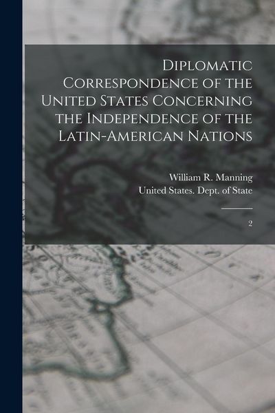 Produktbild: Diplomatic Correspondence of the United States Concerning the Independence of the Latin-American Nations: 2