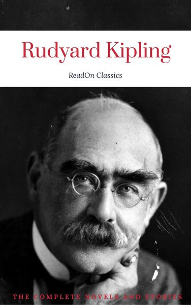 Produktbild: Rudyard Kipling, : The Complete Novels and Stories (ReadOn Classics)
