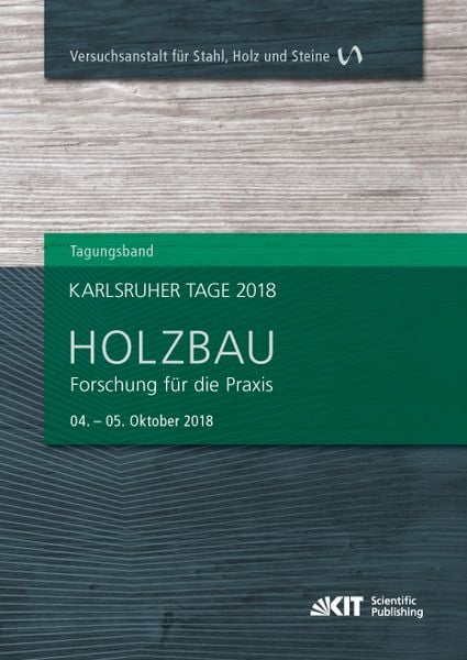 Karlsruher Tage 2018 - Holzbau : Forschung für die Praxis, Karlsruhe, 04. Oktober - 05. Oktober 2018, Taschenbuch von , KIT Scientific Publishing,