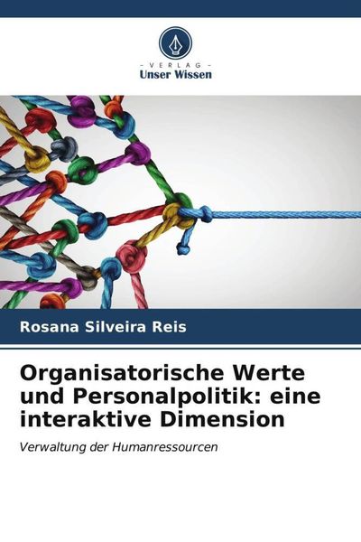 Organisatorische Werte und Personalpolitik: eine interaktive Dimension, Taschenbuch von Rosana Silveira Reis, Verlag Unser Wissen, 9786206590002