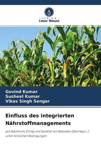 Einfluss des integrierten Nährstoffmanagements, Taschenbuch von Govind Kumar , Susheel Kumar , Vikas Singh Sengar, Verlag Unser Wissen, 9786204580913