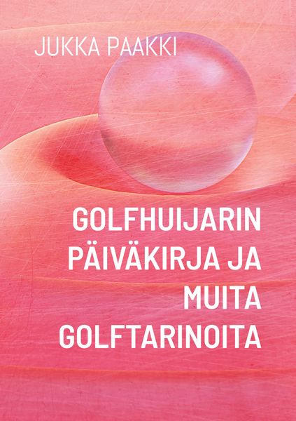 Produktbild: Golfhuijarin p&auml;iv&auml;kirja ja muita golftarinoita