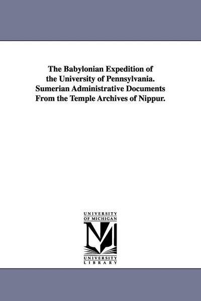 Produktbild: The Babylonian Expedition of the University of Pennsylvania. Sumerian Administrative Documents from the Temple Archives of Nippur.