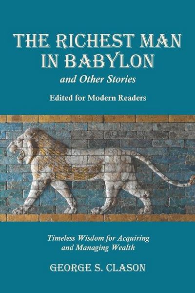 Produktbild: The Richest Man in Babylon and Other Stories, Edited for Modern Readers: Timeless Wisdom for Acquiring and Managing Wealth