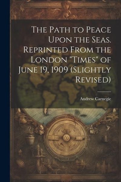 Produktbild: The Path to Peace Upon the Seas. Reprinted From the London "Times" of June 19, 1909 (slightly Revised)