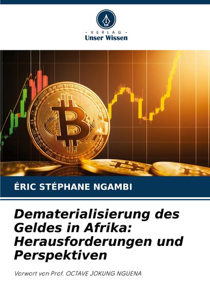Dematerialisierung des Geldes in Afrika: Herausforderungen und Perspektiven, Taschenbuch von Éric Stéphane Ngambi, Verlag Unser Wissen, 9786207888528