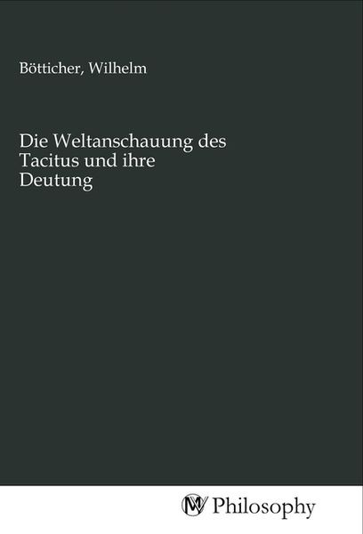 Die Weltanschauung des Tacitus und ihre Deutung, Taschenbuch von , MV-Philosophy, 9783968806402