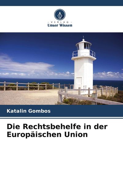 Die Rechtsbehelfe in der Europäischen Union, Taschenbuch von Katalin Gombos, Verlag Unser Wissen, 9786209916526