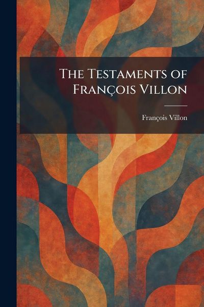Produktbild: The Testaments of Fran&ccedil;ois Villon
