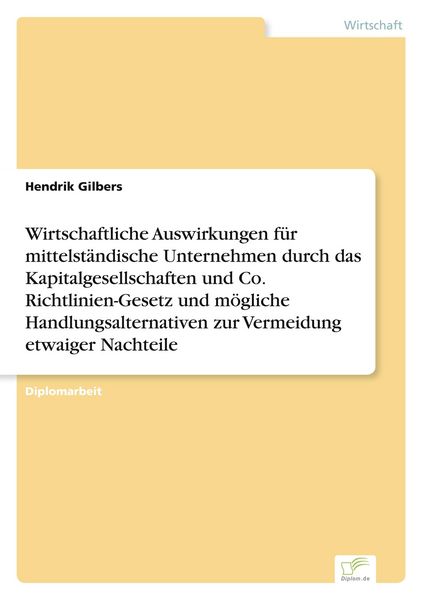 Produktbild: Wirtschaftliche Auswirkungen f&uuml;r mittelst&auml;ndische Unternehmen durch das Kapitalgesellschaften und Co. Richtlinien-Gesetz und m&ouml;gliche Handlungsalternativen zur Vermeidung etwaiger Nachteile