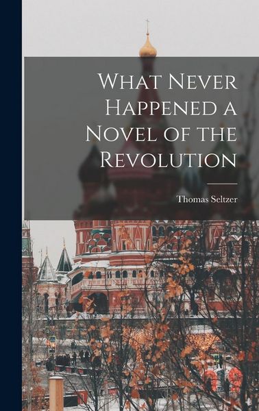 Produktbild: What Never Happened a Novel of the Revolution
