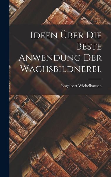 Produktbild: Ideen &uuml;ber die beste Anwendung der Wachsbildnerei.