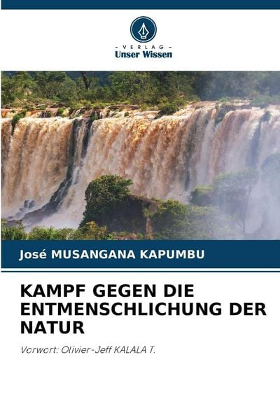 Kampf Gegen die Entmenschlichung der Natur, Taschenbuch von José Musangana Kapumbu, Verlag Unser Wissen, 9786208516536
