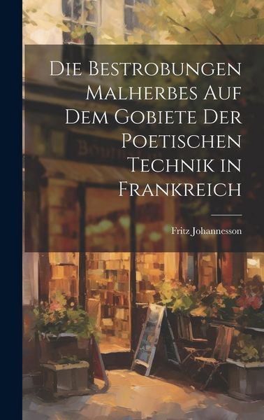 Produktbild: Die Bestrobungen Malherbes auf dem Gobiete der Poetischen Technik in Frankreich