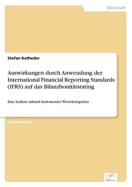 Auswirkungen durch Anwendung der International Financial Reporting Standards (IFRS) auf das Bilanzbonitätsrating, Taschenbuch von Stefan Katheder,