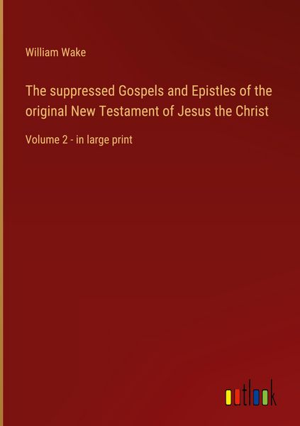 Produktbild: The suppressed Gospels and Epistles of the original New Testament of Jesus the Christ