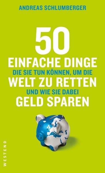 Produktbild: 50 einfache Dinge die Sie tun k&ouml;nnen, um die Welt zu retten und wie Sie dabei Geld sparen