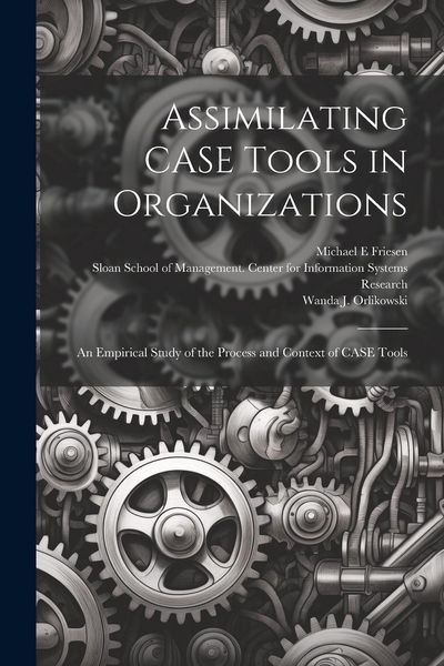 Produktbild: Assimilating CASE Tools in Organizations: An Empirical Study of the Process and Context of CASE Tools