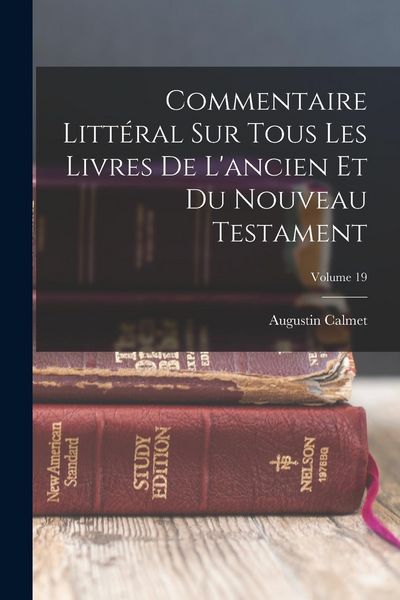 Produktbild: Commentaire Litt&eacute;ral Sur Tous Les Livres De L'ancien Et Du Nouveau Testament; Volume 19