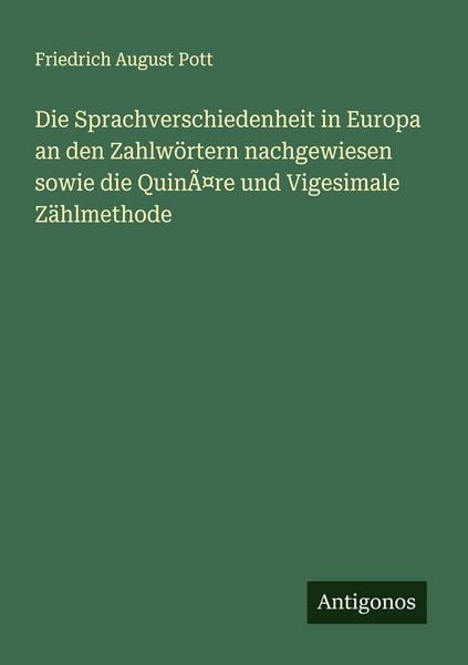 Produktbild: Die Sprachverschiedenheit in Europa an den Zahlw&ouml;rtern nachgewiesen sowie die Quin&Atilde;&curren;re und Vigesimale Z&auml;hlmethode