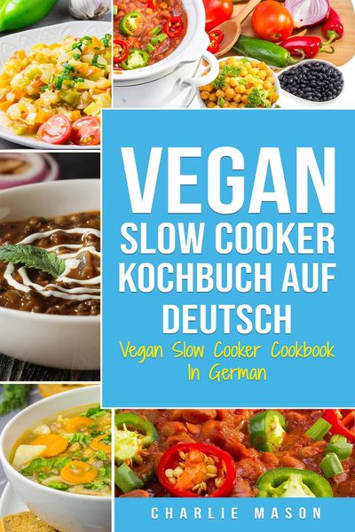 Produktbild: Vegan Slow Cooker Kochbuch Auf Deutsch/ Vegan Slow Cooker Cookbook In German
