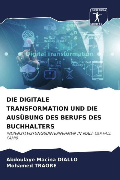 Die Digitale Transformation und die Ausübung des Berufs des Buchhalters, Taschenbuch von Abdoulaye Macina DIALLO , Mohamed Traoré, Sciencia Scripts,