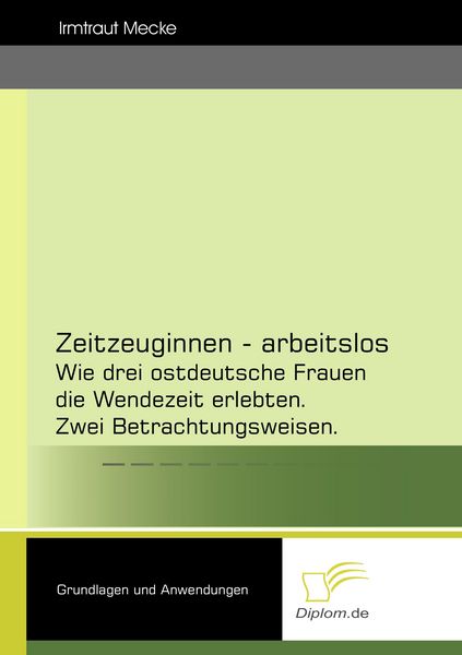 Zeitzeuginnen - arbeitslos, Taschenbuch von Irmtraut Mecke, Diplomica Verlag GmbH, 9783832476397