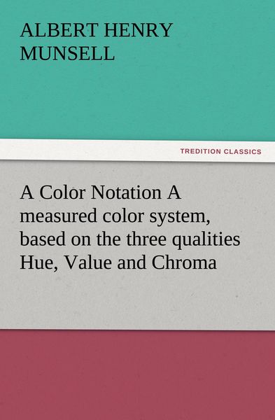 Produktbild: A Color Notation A measured color system, based on the three qualities Hue, Value and Chroma