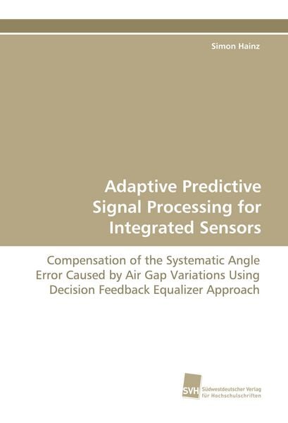 Adaptive Predictive Signal Processing for Integrated Sensors, Taschenbuch von Simon Hainz, Südwestdeutscher Verlag für Hochschulschriften,